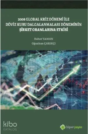 2008 Global Kriz Dönemi ile Döviz Kuru Dalgalanmaları Döneminin Şirket Oranlarına Etkisi