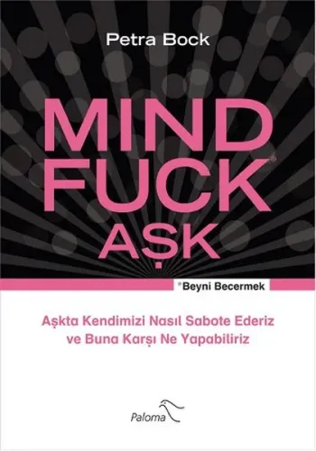Mind Fuck Aşk Beyni Becermek Aşkta Kendimizi Nasıl Sabote Ederiz ve Buna Karşı Ne Yapabiliriz