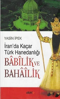 İran'da Kaçar Türk Hanedanlığı Babilik ve Bahailik - İkinci El Kitap