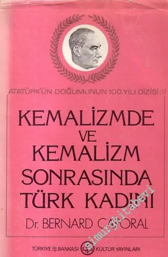Kemalizmde ve Kemalizm Sonrasında Türk Kadını 1: Fransa'nın Aix - en - Provence Üniversitesinde Yapılan Devlet Doktora Tezi -        1982