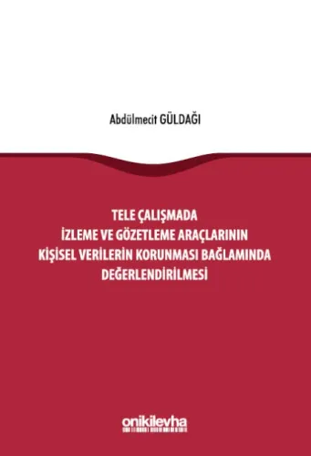 Tele Çalışmada İzleme ve Gözetleme Araçlarının Kişisel Verilerin Korunması Bağlamında Değerlendirilmesi