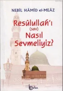Resulullah'ı (sav) Nasıl Sevmeliyiz?