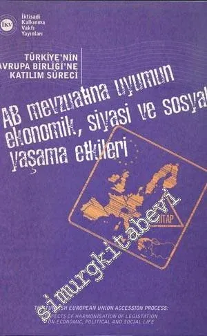 AB Mevzuatına Uyumun Ekonomik, Siyasal ve Sosyal Yaşama Etkileri: Türkiye'nin Avrupa Birliği'ne Katılım Süreci -