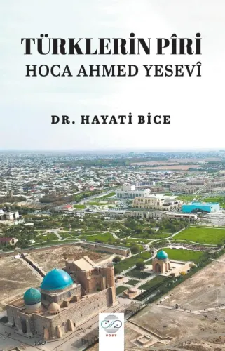TÜRKLERİN PÎRİ HOCA AHMED YESEVÎ