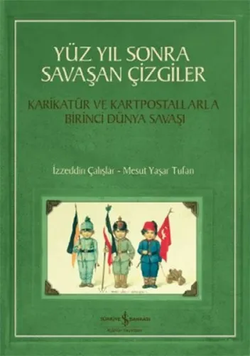 Yüz Yıl Sonra Savaşan Çizgiler; Karikatür ve Kartpostallarla Birinci Dünya Savaşı