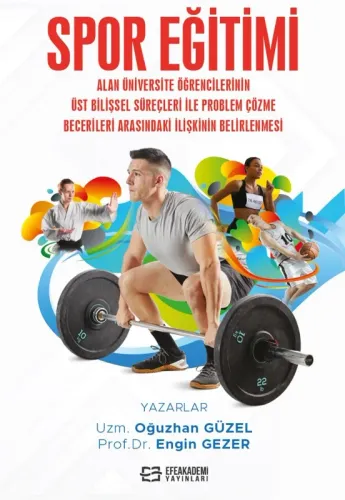 Spor Eğitimi Alan Üniversite Öğrencilerinin Üst Bilişsel Süreçleri İle Problem Çözme Becerileri Arasındaki İlişkinin Belirlenmesi (Ciltli)