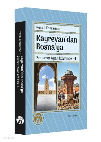 Kayrevan’dan Bosna’ya Zamanın Ayak İzlerinde -1-