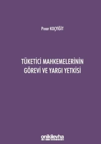 Tüketici Mahkemelerinin Görevi ve Yargı Yetkisi