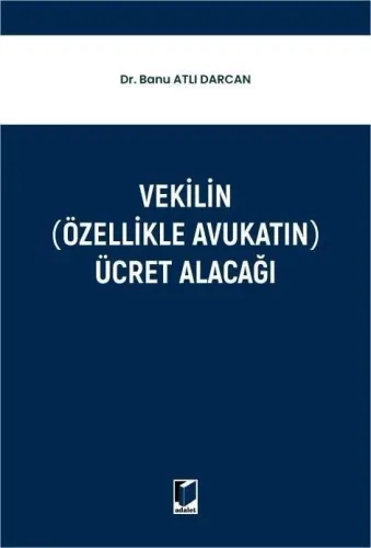 Vekilin (Özellikle Avukatın) Ücret Alacağı