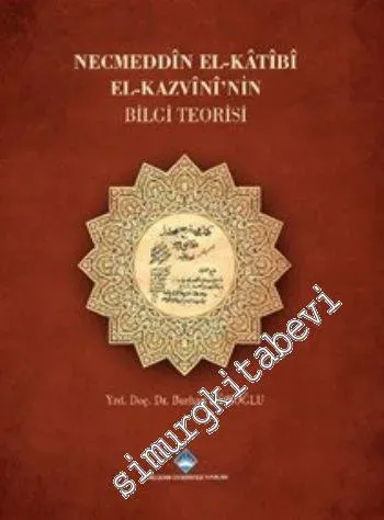 Necmeddin El Katibi El Kazvininin Bilgi Teorisi -