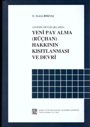 Anonim Ortaklıklarda Yeni Pay Alma Rüçhan Hakkının Kısıtlanması ve Devri