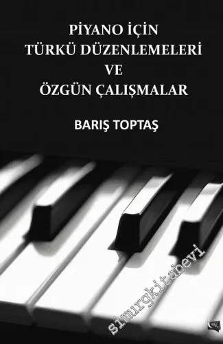 Piyano İçin Türkü Düzenlemeleri ve Özgün Çalışmalar -        2016