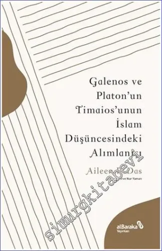 Galenos ve Platon'un Timaios'unun İslam Düşüncesindeki Alımlanışı -         2022