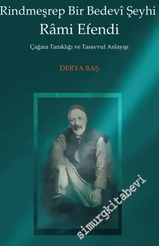 Yirminci Asırda Rindmeşrep Bir Bedevi Şeyhi Rami Efendi : Çağına Tanıklığı ve Tasavvuf Anlayışı -         2019