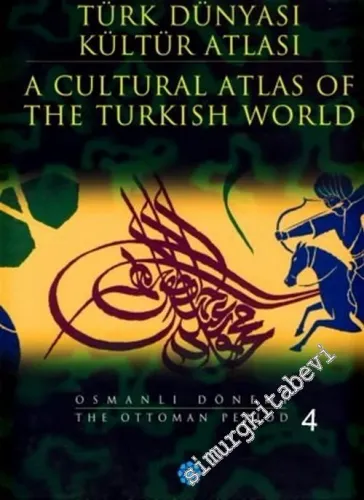 Türk Dünyası Kültür Atlası 3: Osmanlı Dönemi 4 = A Cultural Atlas of the Turkish World 3: Ottoman Period 4 CİLTLİ -