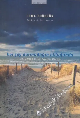 Her Şey Darmadağın Olduğunda : Zor Zamanlar İçin Yürekten Öğütler -        2007