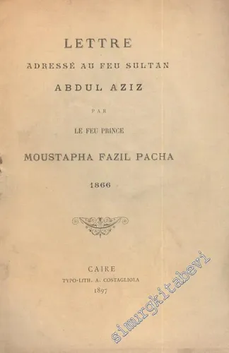 Lettre Adresse Au Feu Sultan Abdülaziz par Le Feu Prince Moustapha Fazıl Pacha 1866 -