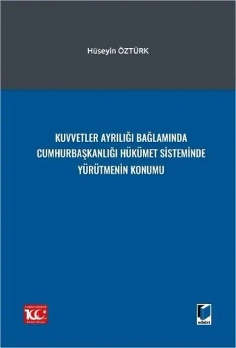 Kuvvetler Ayrılığı Bağlamında Cumhurbaşkanlığı Hükümet Sisteminde Yürütmenin Konumu