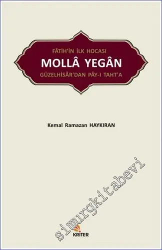 Fatih'in İlk Hocası Molla Yegan : Güzelhisar'dan Pay-ı Taht'a -         2018