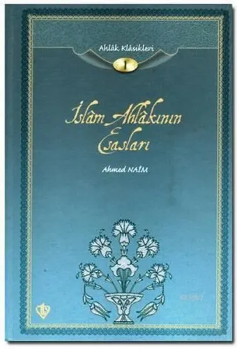 İslam Ahlakının Esasları; Ahlak Klasikleri 1