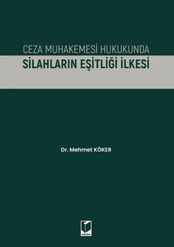 Ceza Muhakemesi Hukukunda Silahların Eşitliği İlkesi