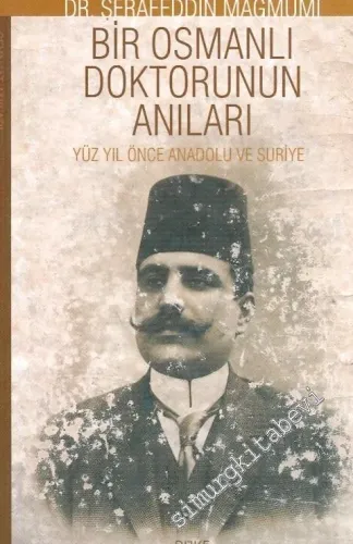 Bir Osmanlı Doktorunun Anıları: Yüz Yıl Önce Anadolu ve Suriye -        2001