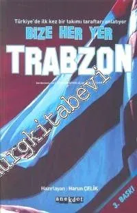 Bize Her Yer Trabzon: Türkiye'de İlk Kez Bir Takımı Taraftarı Anlatıyor -