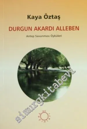 Durgun Akardı Alleben: Antep Savunması Öyküleri -