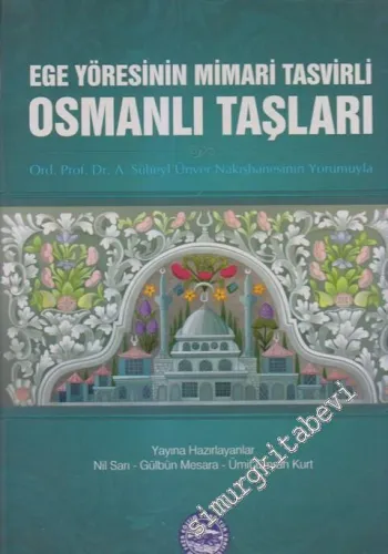 Ege Yöresinin Mimari Tasvirli Osmanlı Taşları: Ord. Prof. Dr. A. Süheyl Ünver Nakışhanesinin Yorumuyla -