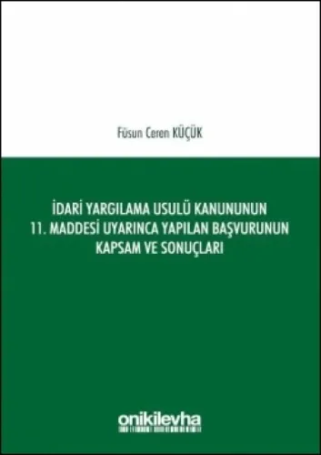 İdari Yargılama Usulü Kanununun 11. Maddesi Uyarınca Yapılan Başvurunun Kapsam ve Sonuçları