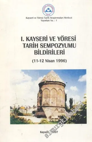 1. Kayseri ve Yöresi Tarih Sempozyumu Bildirileri 11 - 12 Nisan 1996 -        1997