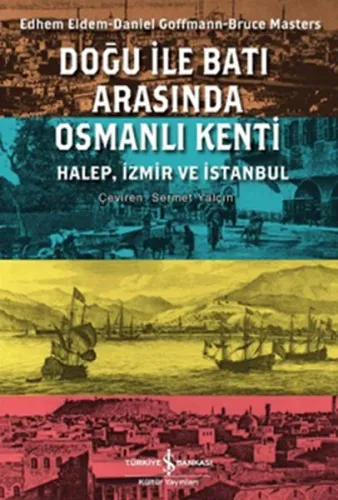 Doğu ile Batı Arasında Osmanlı Kenti; Halep, İzmir ve İstanbul