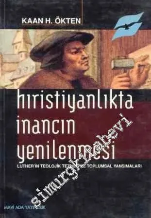 Hıristiyanlıkta İnancın Yenilenmesi: Luther'in Teolojik Tezleri ve Toplumsal Yansımalar -        2000