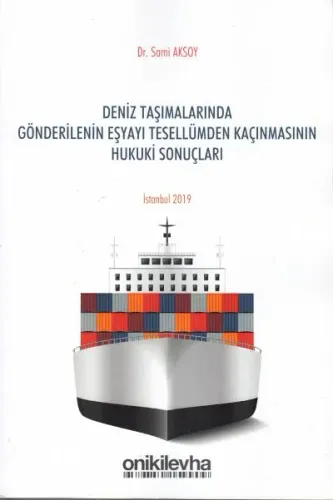 Deniz Taşımalarında Gönderilenin Eşyayı Tesellümden Kaçınması Hukuki Sonuçları