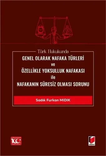 Türk Hukukunda Genel Olarak Nafaka Türleri ve Özellikle Yoksulluk Nafakası ile Nafakanın Süresiz Olması Sorunu