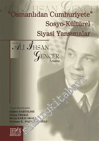 Osmanlıdan Cumhuriyete Sosya-Kültürel Siyasi Yansımalar: Prof. Dr. Ali İhsan Gencer Anısına -         2015