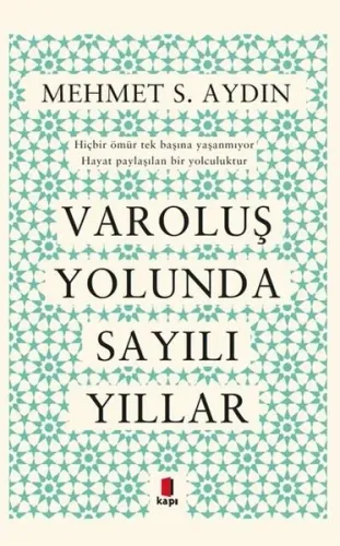 Varoluş Yolunda Sayılı Yıllar; Hiçbir ömür tek başına yaşanm Hayat paylaşılan bir yolculuktur