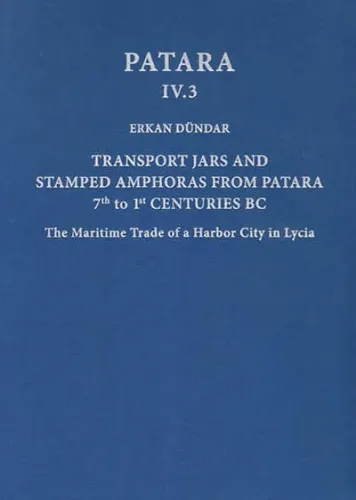 Transport Jars and Stamped Amphoras from Patara, 7th to 1st Centuries BC