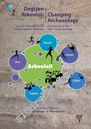 Değişen Arkeoloji: 1. Teorik Arkeoloji Grubu Türkiye Toplantısı Bildirileri / Changing Archaeology : Proceedings of the 1st TAG - Turkey Meeting -        2015