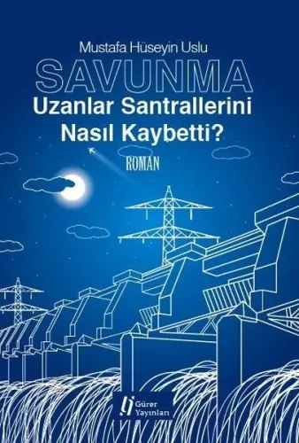 Savunma Uzanlar Santrallerini Nasıl Kaybetti
