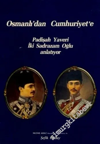 Osmanlıdan Cumhuriyete: Padişah Yaveri İki Sadrazam Oğlu Anlatıyor -        1988
