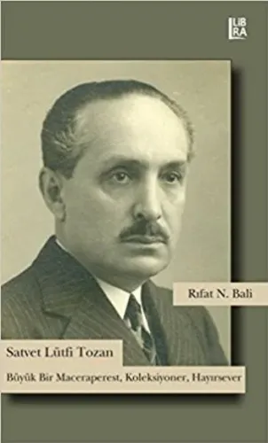 Satvet Lütfi Tozan; Büyük Bir Maceraperest, Koleksiyoner, Hayırsever