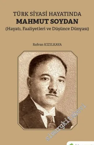 Türk Siyasi Hayatında Mahmut Soydan : Hayatı Faaliyetleri ve Düşünce Dünyası -         2020