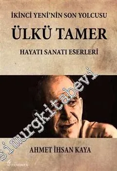 İkinci Yeni'nin Son Yolcusu Ülkü Tamer: Hayatı, Sanatı, Eserleri -         2016