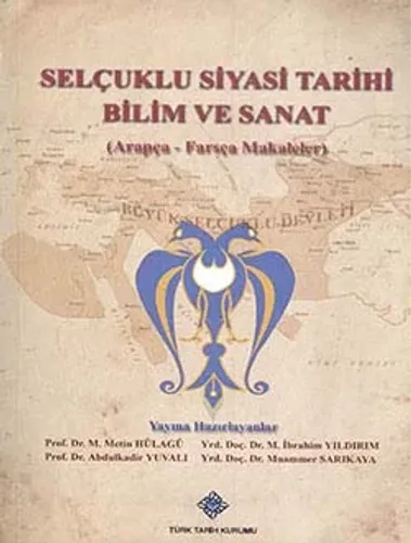 Selçuklu Sempozyumu: Selçuklu Siyasi Tarihi Bilim ve Sanat (Arapça - Farsça Makaleler)