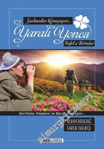 Suskunlar Konuşuyor, Yaralı Yonca: Gerillalar Ateşkesi ve Barışı Anlatıyor -         2015