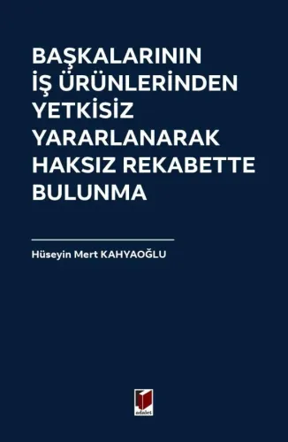 Başkalarının İş Ürünlerinden Yetkisiz Yararlanarak Haksız Rekabette Bulunma