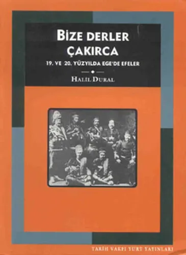 Bize Derler Çakırca; 19. ve 20. Yüzyılda Ege´de Efeler