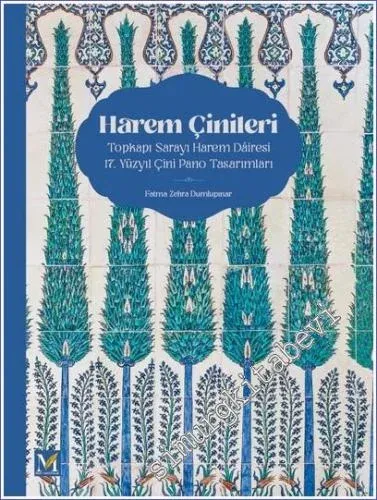 HAREM ÇİNİLERİ, / Topkapı Sarayı Harem Dâiresi 17. Yüzyıl Çini Pano Tasarımları