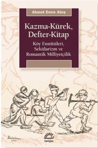 Kazma-Kürek, Defter-Kitap;Köy Enstitüleri, Sekülarizm ve Romantik Milliyetçilik